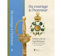 Du courage à l'honneur Trésors de la Symbolique du Service historique de la Défense - Jean-François Dubos - Pierre De Taillac - broché - Monographie