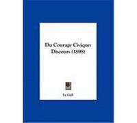 Du Courage Civique: Discours (1898) Le Gall, Gall (Auteur)