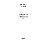 Du cristal à la fumée - Jacques Attali - Fayard - broché - Théâtre