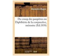 Du Croup Des Paupières Ou Diphthérie De La Conjonctive, Mémoire - Académie Des Sciences, 28 Juin 1858