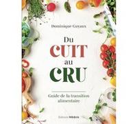 Du Cuit Au Cru - Guide De La Transition Alimentaire