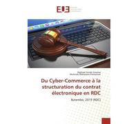 Du Cyber-Commerce à la structuration du contrat électronique en RDC Butembo, 2019 (RDC) - Raphael Yende - Universitaires Europeennes - broché - Livre