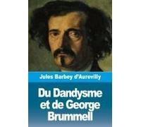 Du Dandysme Et De George Brummell