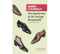Du dandysme et de George Brummell: Suivi de Le dandy par Charles Baudelaire