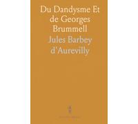 Du Dandysme Et de Georges Brummell