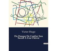 Du Danger De Confier Son Secret À Une Chèvre: Les secrets d'une âme révélés à une créature inattendue