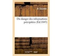 Du danger des inhumations précipitées Dr Chalette (Auteur)