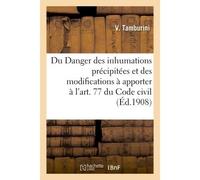 Du Danger des inhumations précipitées, et des modifications à apporter à l'art. 77 du Code civil - Tamburini-V - Hachette Bnf - broché - Livre