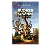 Du dara à la caserne Le destin d'un homme - Cheikh Sadibou Niang - L'harmattan - broché - Roman