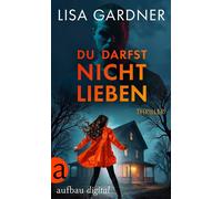 Du darfst nicht lieben - Lisa Gardner - Aufbau digital - ebook (ePub) - Livre