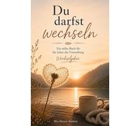 Du darfst wechseln: Ein stilles Buch für die Jahre der Umstellung