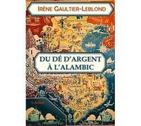 Du dé d'argent à l'alambic Gaultier-Leblond Irè (Auteur)