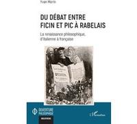 Du débat entre Ficin et Pic à Rabelais La renaissance philosophique, d’italienne à française - Yvan Morin - L'harmattan - broché - Essai