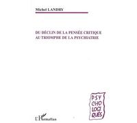 Du déclin de la pensée critique au triomphe de la psychiatrie - Michel Landry - L'harmattan - broché - Essai