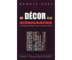 Du décor à la scénographie: Anthologie commentée de textes sur l'espace scénique