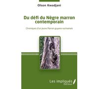 Du défi du Nègre marron contemporain Chroniques d'un jeune Marron guyano-surinamais - Olson Kwadjani - Les Impliqués - broché - Roman