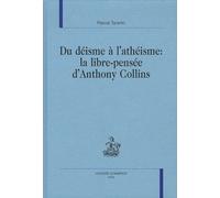 Du Déisme À L'athéisme : La Libre-Pensée D'anthony Collins