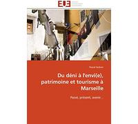 Du déni à l'envi(e), patrimoine et tourisme à Marseille: Passé, présent, avenir...