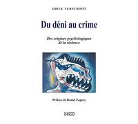 Du déni au crime: Des origines psychologiques de la violence