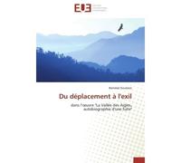 Du déplacement à l'exil Dans l'oeuvre "La Vallée des Aigles, autobiographie d'une fuite" - Bamdad Goudarzi - Universitaires Europeennes - broché - Essai