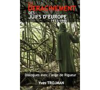 DU DERACINEMENT DES JUIFS D'EUROPE 1933-1945: Dialogues avec un Ange