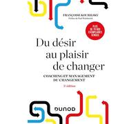 Du désir au plaisir de changer Coaching et management du changement - 5ème édition - Françoise Kourilsky - Dunod - broché - Essai