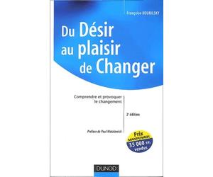 Du Desir Au Plaisir De Changer. Comprendre Et Provoquer Le Changement, 2eme Edition