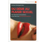 Du désir au plaisir sexuel. Des réponses à vos questions et les clés d'une relation épanouie