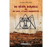 Du Désir Durable ou de Lucy à Lucy A Daniel MAUDUIT (Auteur)