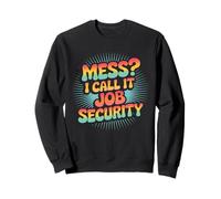 du désordre ? C'est ce Que j'appelle la sécurité de l'emploi et l'entretien ménager Sweatshirt