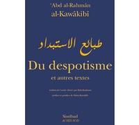 Du despotisme et autres textes Abd al-Rahman Al-Kawakibi (Auteur), Salam Kawakibi (Préface), Salam Kawakibi (Postface), Hala Kodmani (Traduction)