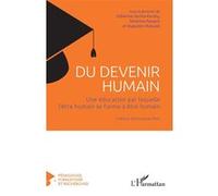 Du Devenir Humain - Une Éducation Par Laquelle L'être Humain Se Forme À Être Humain