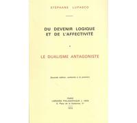 Du devenir logique et de l'affectivité, 2 volumes : Le Dualisme antagoniste - Essai d'une nouvelle théorie de la connaissance