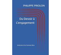 Du Devoir à L'engagement: Itinéraire d'un homme libre