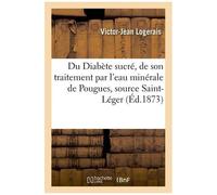 Du Diabète Sucré, De Son Traitement Par L'eau Minérale De Pougues, Source Saint-Léger