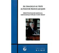 Du Dialogue Au Texte : Autour De Francis Jacques : Colloque, Cerisy, 1er Au 8 Novembre 2000