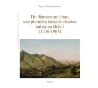 Du diamant au tabac, une premiere industrialisation suisse au bresil (1736-1964)
