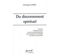 Du Discernement Spirituel - Tome 3, Tristesse Et Joie, Ennui Et Persévérance, Gourmandise Et Sobriété, Amour De La Richesse Et Amour De La Pauvreté