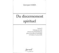 Du discernement spirituel : Tome 3, Tristesse et joie, ennui et persévérance, gourmandise et sobriété, amour de la richesse et amour de la pauvreté