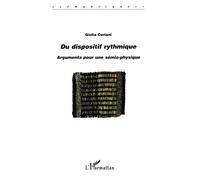 Du dispositif rythmique Arguments pour une sémio-physique - Giulia Ceriani - L'harmattan - broché - Essai