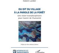 Du dit du village à la parole de la forêt Une vision transdisciplinaire pour l’avenir de l’humanité - Hubert Landier - L'harmattan - broché - Essai