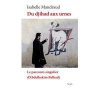 Du djihad aux urnes le parcours d'a.belhadj Le parcours singulier d'Abdelhakim Belhadj - Isabelle Mandraud - Stock - broché - Essai