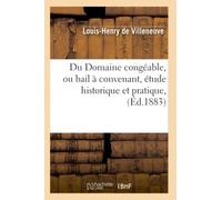 Du Domaine congéable, ou bail à convenant, étude historique et pratique, (Éd.1883)