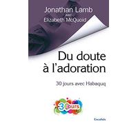 Du doute à l'adoration. 30 Jours avec Habaquq