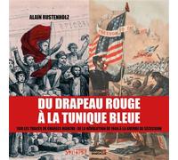 Du drapeau rouge à la tunique bleue Sur les traces de Charles Marche: de la révolution de 1848 à la guerre de Sécession - Alain Rustenholz - Amis De Spartacus - broché - Biographie