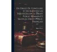 Du Droit De Conclure Et De Ratifier Les Traités Selon Le Droit Public Romain Et Selon Le Droit Public Français