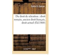 Du droit de rétention : droit romain, ancien droit français, droit actuel