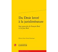 Du Droit lettré à la jurislittérature Sept opuscules de François Broé et de Jean Broé - Jean Broé - Classiques Garnier - broché - Etude