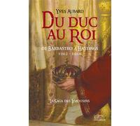 Du duc au roi - de Barbastro à Hastings - Yves Aubard - Geste - broché - Roman