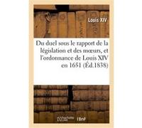 Du duel sous le rapport de la législation et des moeurs, suivi de l'ordonnance de Louis XIV en 1651 Alexandre-Claude Scudéry (Auteur)